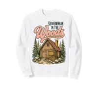 Somewhere in The Woods Cabin Life Camping Nature Lover Sweatshirt