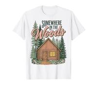 Somewhere in The Woods Cabin Life Camping Nature Lover T-Shirt