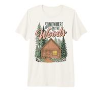 Somewhere in The Woods Cabin Life Camping Nature Lover T-Shirt Haut de Gamme