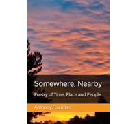 Somewhere, Nearby: Poetry of Time, Place and People