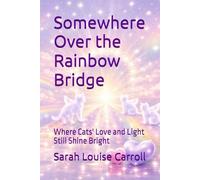 Somewhere Over the Rainbow Bridge: Where Cats' Love and Light Still Shine Bright