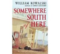 Somewhere South of Here Kowalski, William (Auteur)