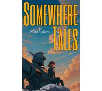 Somewhere Tales: A Collection of Stories from the Ordinary to the Surreal