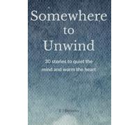 Somewhere To Unwind: 30 stories to quiet the mind and warm the heart