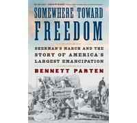 Somewhere Toward Freedom: Sherman's March and the Story of America's Largest Emancipation