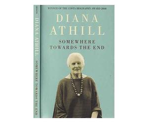 [Somewhere Towards the End: A Memoir] [By: Athill, Diana] [December, 2009]