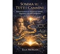 Somma su Tutti i Cammini: Richard Feynman tra integrali sui cammini, diagrammi e arte della divulgazione