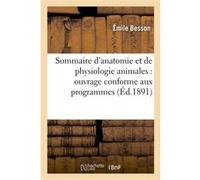 Sommaire d'anatomie et de physiologie animales : ouvrage conforme aux programmes officiels Emile Besson (Auteur)