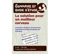 Sommaire et guide d’étude - La solution pour un meilleur cerveau: Comment améliorer les fonctions cognitives et éviter les pertes de mémoire