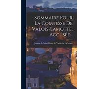 Sommaire Pour La Comtesse De Valois-lamotte, Accusée...