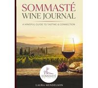 Sommasté Wine Tasting Journal: A Mindful Guide to Sensory Discovery. Guided Logbook for Tasting Notes, Food Pairings, and Aroma Profiling.: Perfect for Wine Lovers.