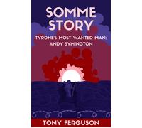 Somme Story: Tyrone's Most Wanted Man Andy Symington - Tony Ferguson - Tony Ferguson - ebook (ePub) - Livre