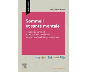 Sommeil et santé mentale Troubles du sommeil et des rythmes biologiques associés aux troubles psychiatriques - Professeur Pierre Alexis GEOFFROY - Elsevier Masson - broché - Essai