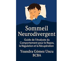 Sommeil Neurodivergent Guide de l’Analyste du Comportement pour le Repos, la Régulation et la Récupération