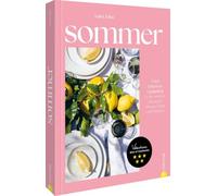 Sommer: Vom Feiern und Genießen. Unsere Feste & Rezepte