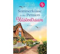 Sommerküsse in der Pension Küstentraum Eine bezaubernde Wholesome Romance an der Ostsee: Ein unverhofftes Erbe und ein Mann, der ihr Herz höher schlagen lässt ...