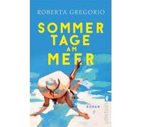 Sommertage am Meer Roman | Dieser Sommer wird alles verändern. Dieser Sommer wird niemals enden. - Roberta Gregorio - Ullstein eBooks - ebook (ePub) - Livre