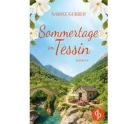 Sommertage Im Tessin Ein Emotionaler Liebesroman Über Neuanfänge Und Den Mut Zum Leben