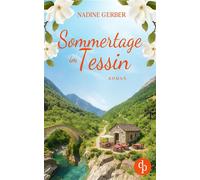 Sommertage im Tessin | Ein emotionaler Liebesroman über Neuanfänge und den Mut zum Leben - Nadine Gerber - dp DIGITAL PUBLISHERS GmbH - ebook (ePub) - Livre