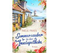 Sommerzauber in der Inselapotheke Roman | DER neue Wohlfühlroman für den Strandkorb: Wenn der neue Arzt auf die ortsbekannte Inselapothekerin trifft - Nele Fries - DTV - ebook (ePub) - Livre