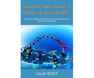 Sommes-nous à l'heure de la neutralité?: Postures professionnelles, tensions identitaires et terrain institutionnel