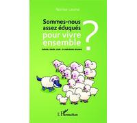 Sommes-Nous Assez Éduqués Pour Vivre Ensemble ? - Individu, Famille, École : Le Malentendu Récurrent