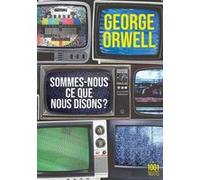 Sommes-nous ce que nous disons ? George Orwell (Auteur)