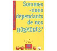 Sommes-Nous Dépendants De Nos Hormones ?