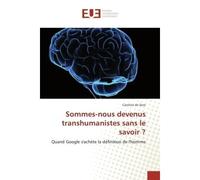 Sommes-nous devenus transhumanistes sans le savoir ? - Caroline de SEZE - Universitaires Europeennes - broché - Livre