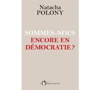 Sommes-nous encore en démocratie ? Natacha Polony (Auteur)
