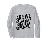 Sommes-Nous Encore géniaux ? Parce Que Je me Sens embarrassée, drôle Manche Longue