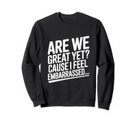 Sommes-Nous Encore géniaux ? Parce Que Je me Sens embarrassée, drôle Sweatshirt