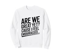 Sommes-Nous Encore géniaux ? Parce Que Je me Sens embarrassée, drôle Sweatshirt