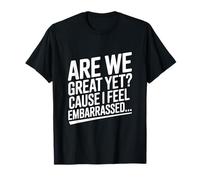 Sommes-Nous Encore géniaux ? Parce Que Je me Sens embarrassée, drôle T-Shirt