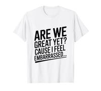 Sommes-Nous Encore géniaux ? Parce Que Je me Sens embarrassée, drôle T-Shirt