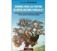 Sommes-Nous Les Pantins De Notre Histoire Familiale ? - Comprendre, Trier Avec Amour Et Transcender Notre Bagage Transgénérationnel