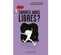 Sommes-nous libres ? Anissa Castel (Auteur), Morgan Navarro (Illustration)