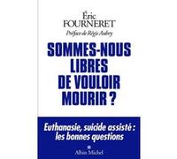 Sommes-nous libres de vouloir mourir ? Eric Fourneret (Auteur), Régis Aubry (Préface)
