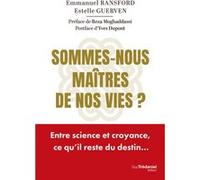 Sommes-nous maîtres de nos vies ? - Entre science et croyance, ce qu'il reste du destin... Emmanuel Ransford (Auteur), Estelle Guerven (Auteur), Yves Dupont (Postface), Reza Moghaddassi (Préface)
