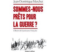Sommes-nous prêts pour la guerre ? - L'illusion de la puissance française Jean-Dominique Merchet (Auteur)