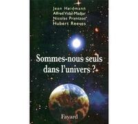 Sommes-nous seuls dans l'univers ? Jean Heidmann (Auteur), Alfred Vidal-Madjar (Auteur), Nicolas Prantzos (Auteur), Hubert Reeves (Auteur)