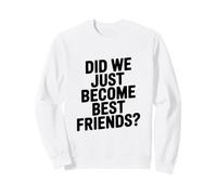 Sommes-Nous Simplement devenus Meilleurs Amis ? Sweatshirt