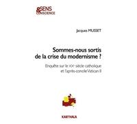 Sommes-Nous Sortis De La Crise Du Modernisme ? - Enquête Sur Le Xxe Siècle Catholique Et L'après-Concile Vatican Ii