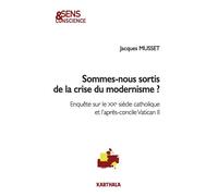 Sommes-nous sortis de la crise du modernisme ? Enquête sur le XXe siècle catholique et l'après-concile Vatican II - Jacques Musset - Karthala - broché - Essai