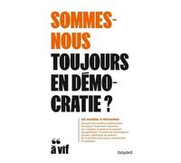 Sommes-Nous Toujours En Démocratie? - Un Modèle À Réinventer
