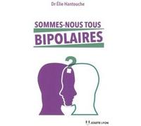 Sommes-nous tous bipolaires ? Elie Hantouche (Auteur)