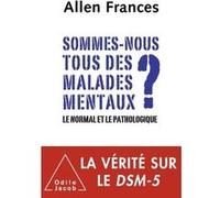 Sommes-nous tous des malades mentaux ? Allen Frances (Auteur)