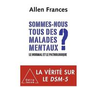 Sommes-Nous Tous Des Malades Mentaux ? - Le Normal Et Le Pathologique