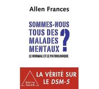 Sommes-nous tous des malades mentaux ? Le normal et le pathologique - Allen Frances - Odile Jacob - broché - Essai