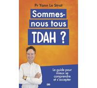 Sommes-nous tous TDAH ?: Le guide pour mieux se comprendre et s'accepter